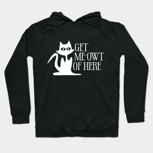 Get Meowt Of Here Hoodie